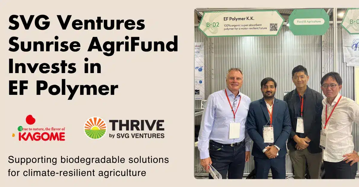 SVG Ventures’ $50 million Sunrise Agri Fund, created with Kagome Co., Ltd., has invested in EF Polymer K.K.