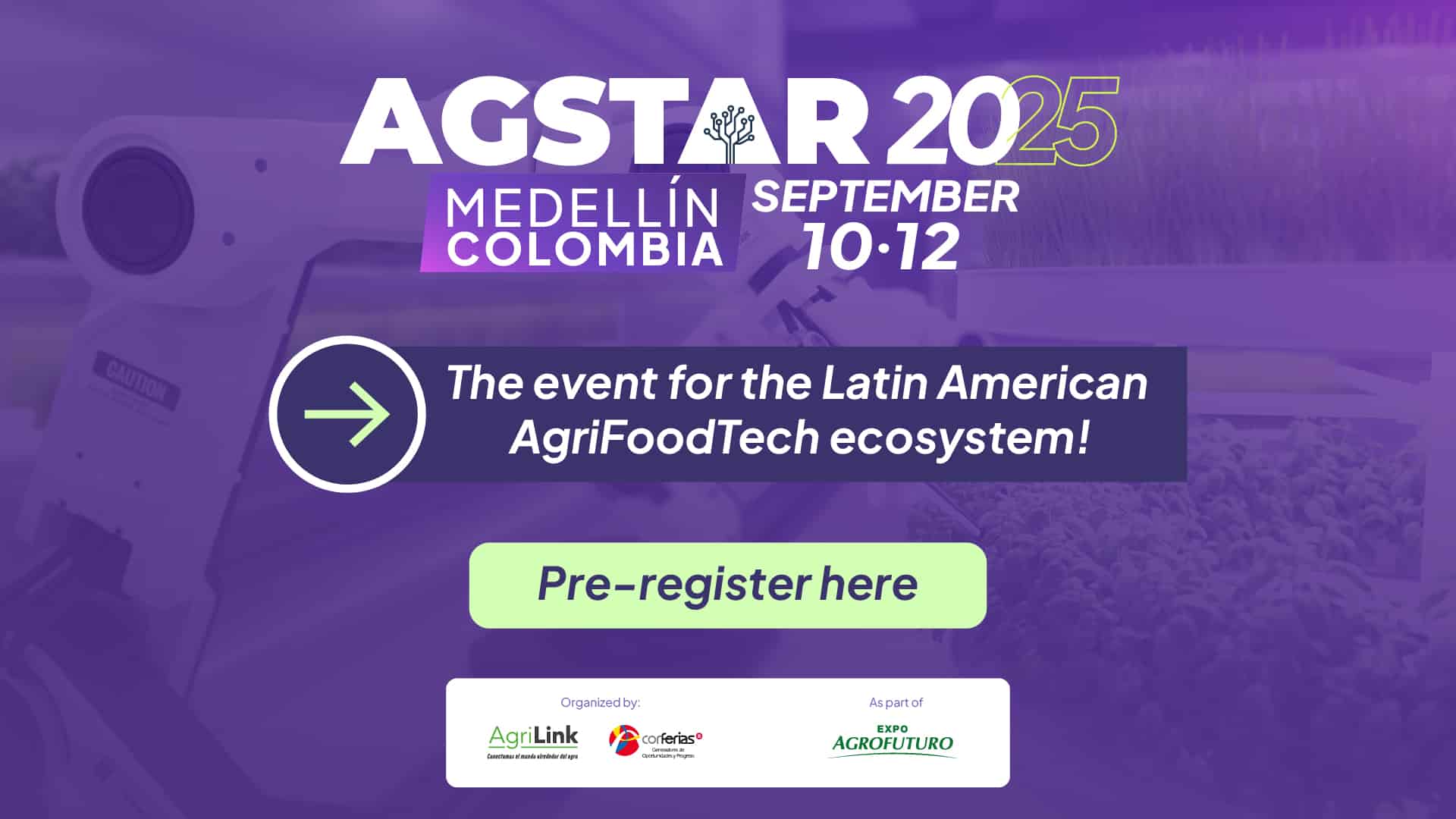The AgStar event is a leading innovation platform in the Agri-Food-Tech sector in Latin America, taking place from September 10 to 12, 2025, at Plaza Mayor in Medellín, Colombia. Its goal is to connect startups, investors, corporations, financial institutions, universities, and public and private entities to drive technological solutions in the agriculture, livestock, and food sectors.