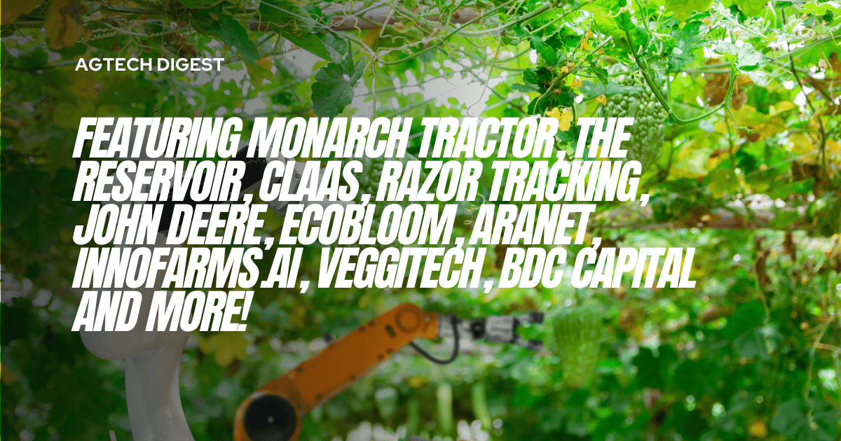 Featuring Monarch Tractor, The Reservoir, CLAAS, Razor Tracking, John Deere, Ecobloom, Aranet, INNOFarms.AI, Veggitech, BDC Capital and More!
