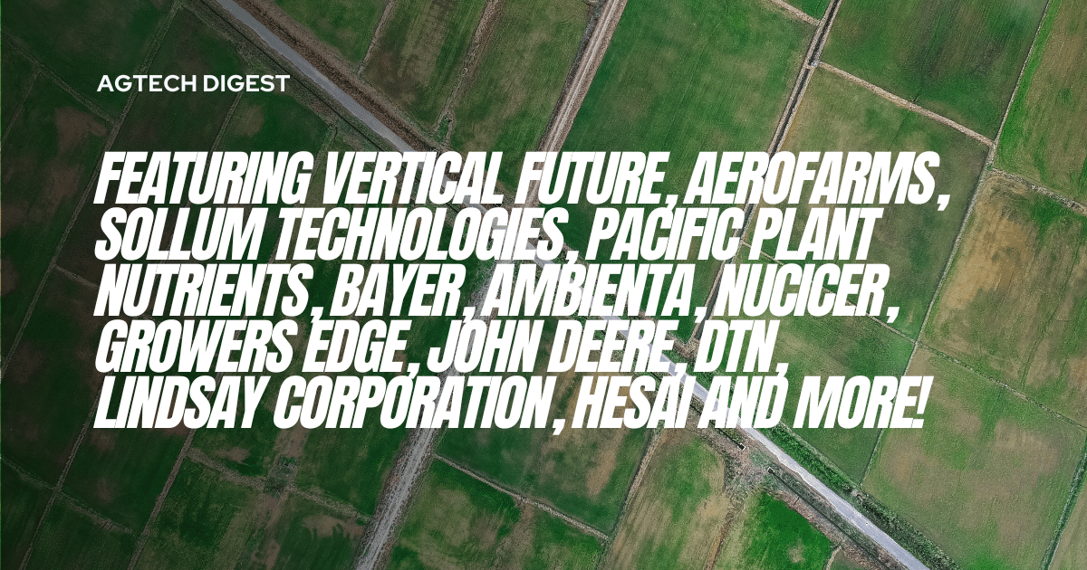 Explore the latest agtech digest August 3, featuring major industry moves and new innovations in agriculture technology.